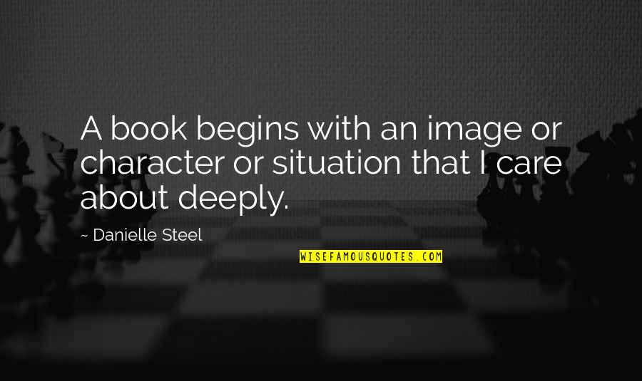 Danielle Steel Book Quotes By Danielle Steel: A book begins with an image or character Danielle Steel Book Quotes By Danielle Steel: A book begins with an image or character