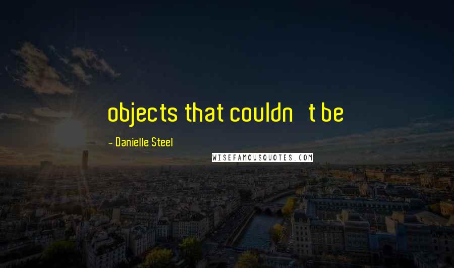 Danielle Steel quotes: objects that couldn't be