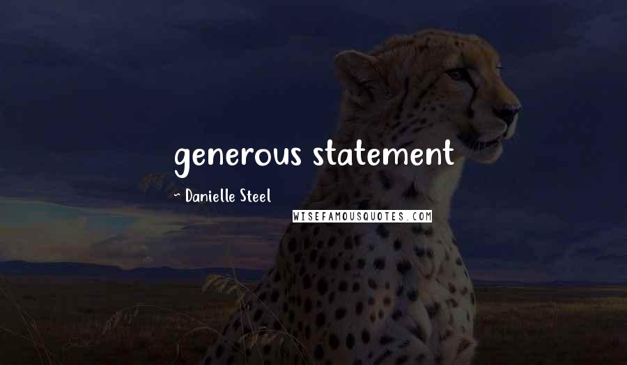Danielle Steel quotes: generous statement