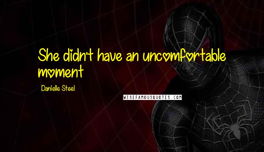 Danielle Steel quotes: She didn't have an uncomfortable moment