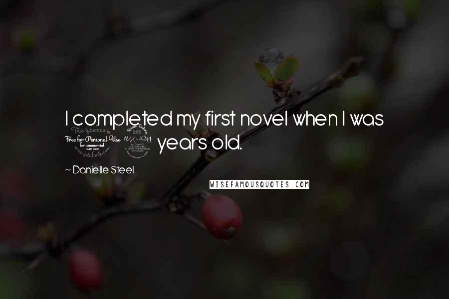 Danielle Steel quotes: I completed my first novel when I was 19 years old.