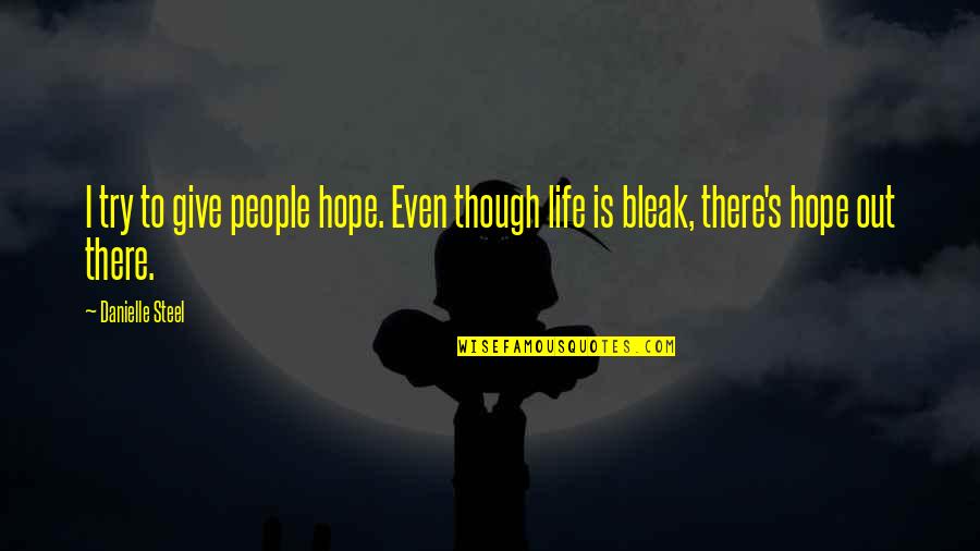 Danielle Steel's Quotes By Danielle Steel: I try to give people hope. Even though