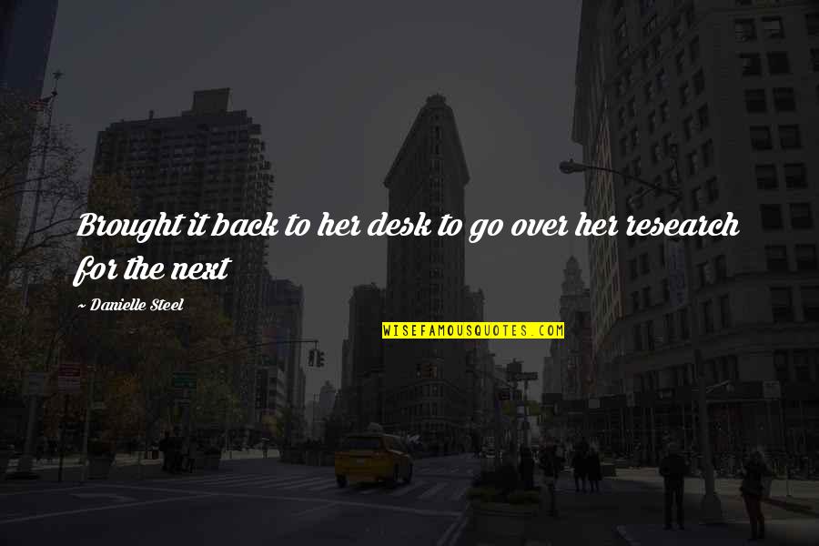 Danielle Steel's Quotes By Danielle Steel: Brought it back to her desk to go