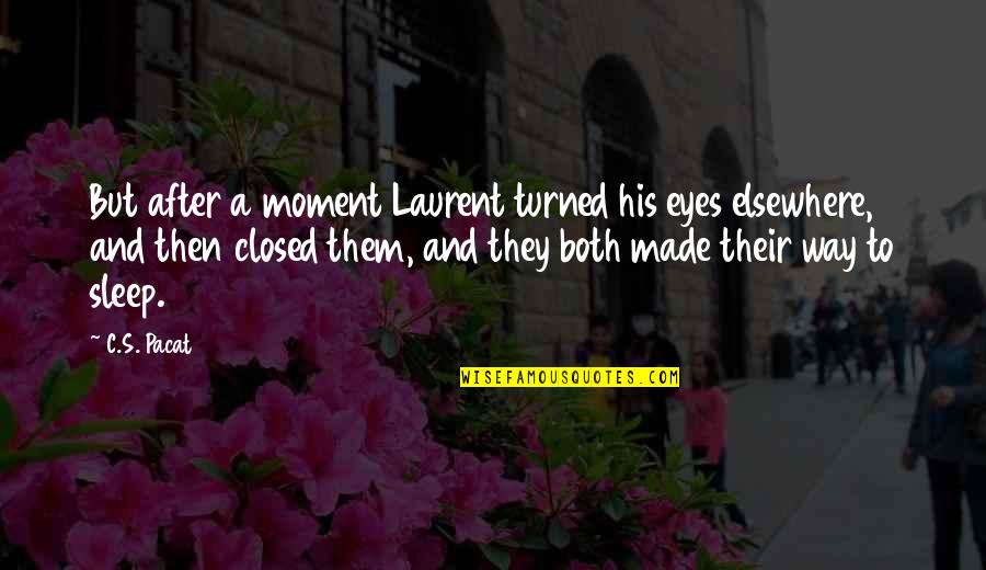 Danielleskyeee Quotes By C.S. Pacat: But after a moment Laurent turned his eyes