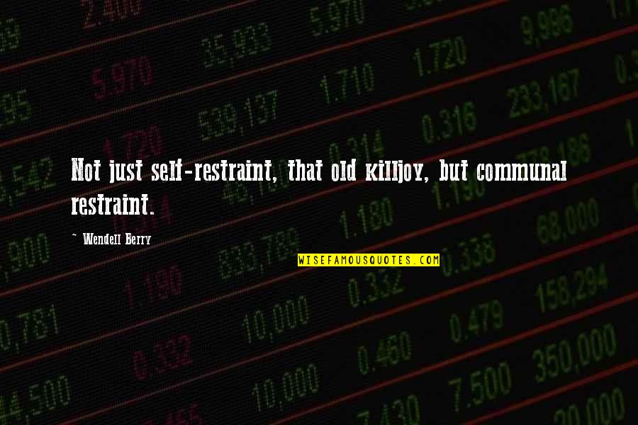 Daniellia Quotes By Wendell Berry: Not just self-restraint, that old killjoy, but communal