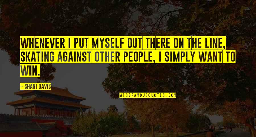 Danielov Clanak Quotes By Shani Davis: Whenever I put myself out there on the Danielov Clanak Quotes By Shani Davis: Whenever I put myself out there on the
