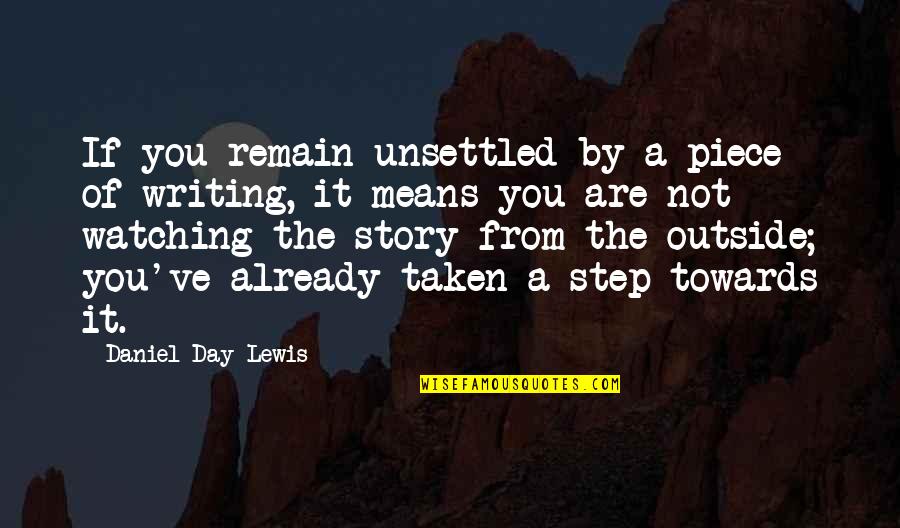 Daniel's Story Quotes By Daniel Day-Lewis: If you remain unsettled by a piece of