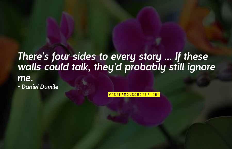 Daniel's Story Quotes By Daniel Dumile: There's four sides to every story ... If