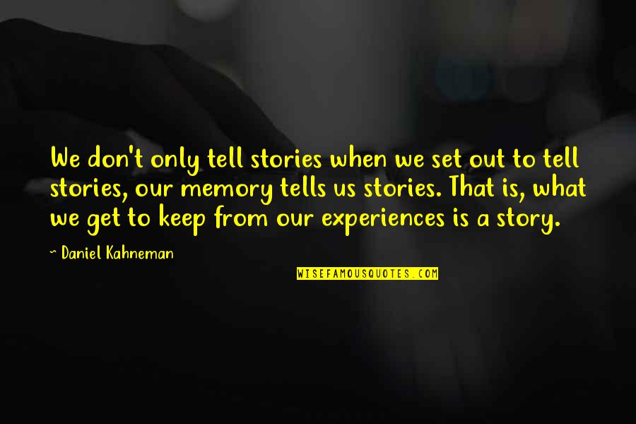Daniel's Story Quotes By Daniel Kahneman: We don't only tell stories when we set