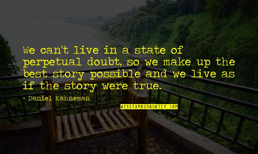 Daniel's Story Quotes By Daniel Kahneman: We can't live in a state of perpetual