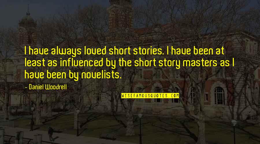 Daniel's Story Quotes By Daniel Woodrell: I have always loved short stories. I have