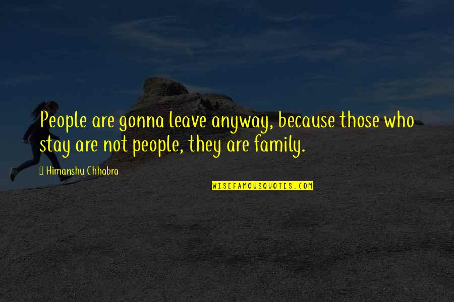 Danielson Framework Quotes By Himanshu Chhabra: People are gonna leave anyway, because those who Danielson Framework Quotes By Himanshu Chhabra: People are gonna leave anyway, because those who