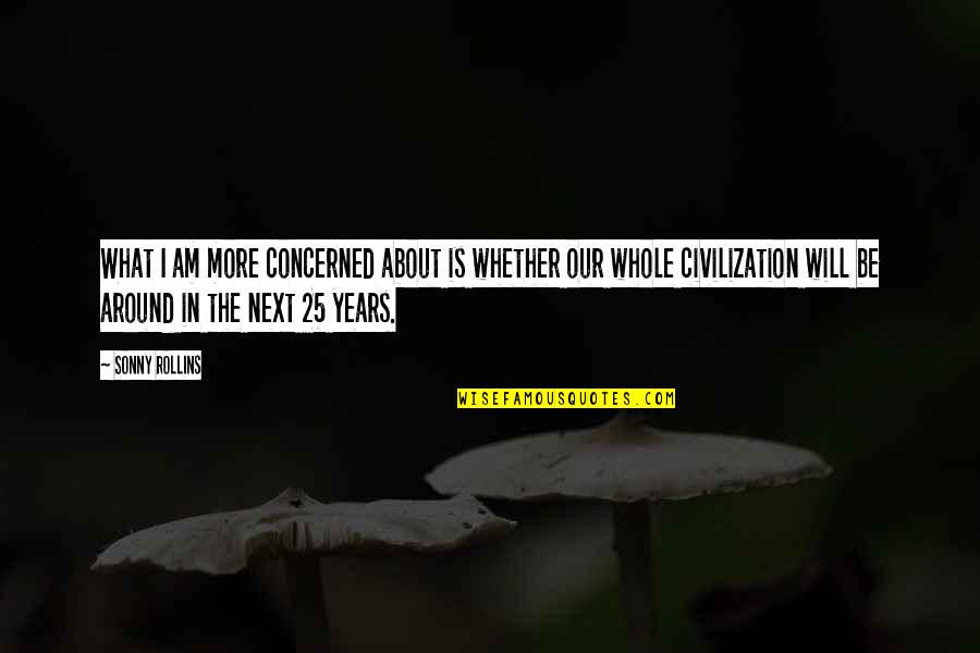 Danielyn Quotes By Sonny Rollins: What I am more concerned about is whether Danielyn Quotes By Sonny Rollins: What I am more concerned about is whether