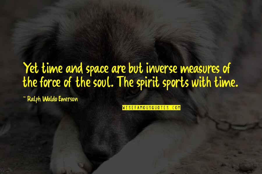 Daniilovichi Quotes By Ralph Waldo Emerson: Yet time and space are but inverse measures