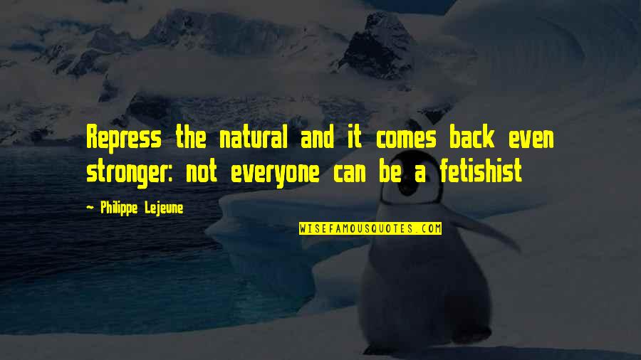Danijela Dimitrovska Quotes By Philippe Lejeune: Repress the natural and it comes back even Danijela Dimitrovska Quotes By Philippe Lejeune: Repress the natural and it comes back even