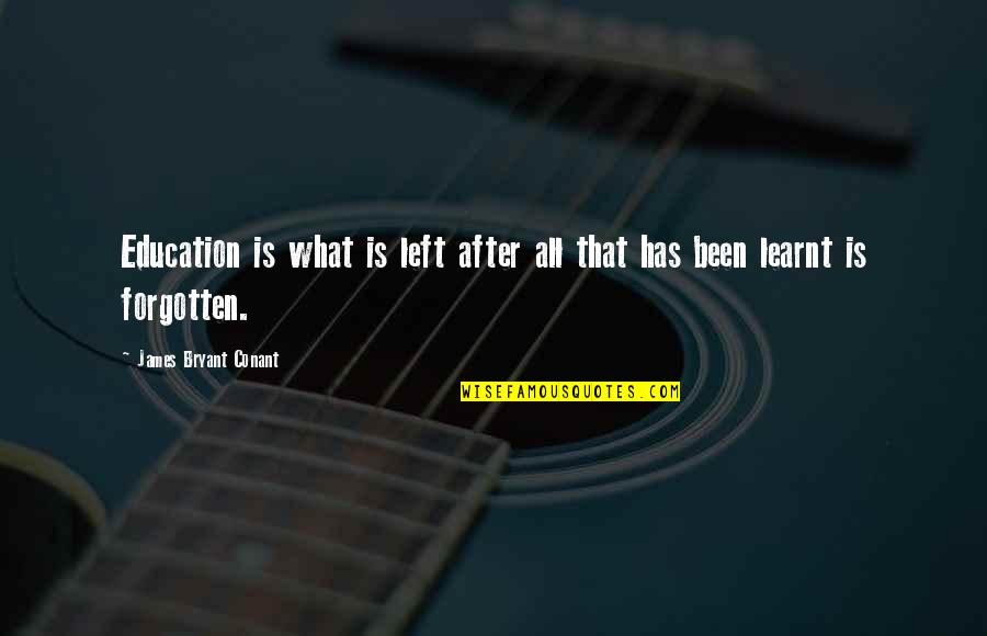 Danijela Dvornik Quotes By James Bryant Conant: Education is what is left after all that Danijela Dvornik Quotes By James Bryant Conant: Education is what is left after all that