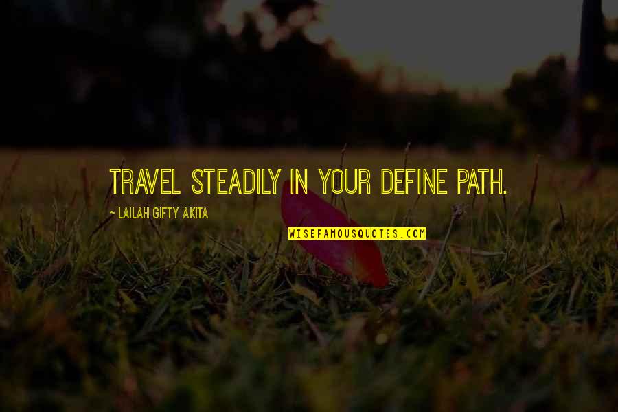 Danijela Karic Quotes By Lailah Gifty Akita: Travel steadily in your define path. Danijela Karic Quotes By Lailah Gifty Akita: Travel steadily in your define path.