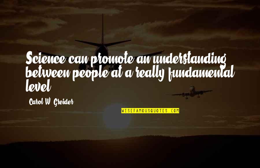 Danijela Quotes By Carol W. Greider: Science can promote an understanding between people at Danijela Quotes By Carol W. Greider: Science can promote an understanding between people at