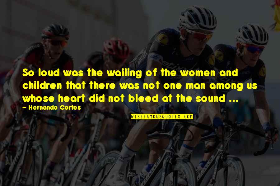 Danijela Vranjes Quotes By Hernando Cortes: So loud was the wailing of the women