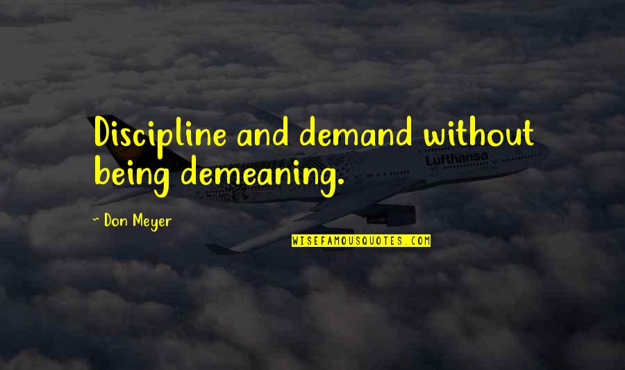 Danila Kovalev Quotes By Don Meyer: Discipline and demand without being demeaning.
