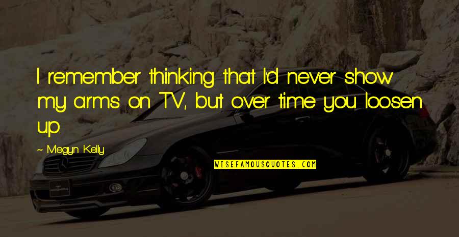 Danilee Trott Quotes By Megyn Kelly: I remember thinking that I'd never show my