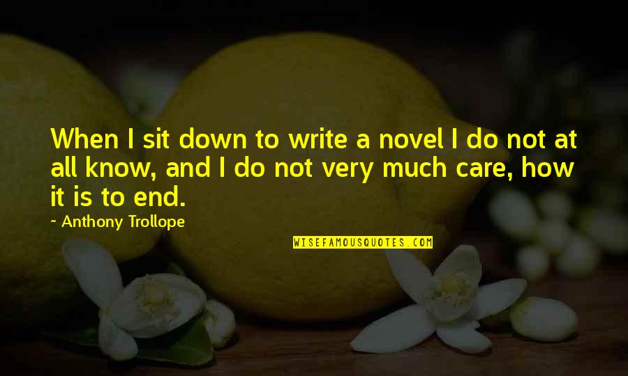 Danileigh Quotes By Anthony Trollope: When I sit down to write a novel