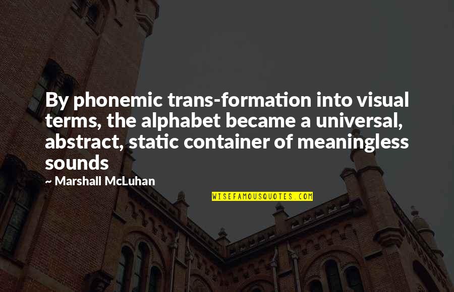 Danilia Tinei Quotes By Marshall McLuhan: By phonemic trans-formation into visual terms, the alphabet