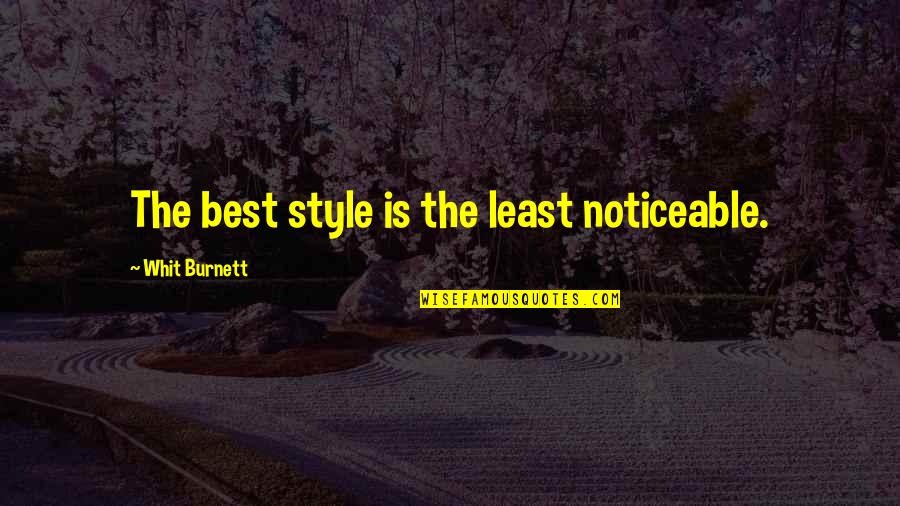 Danilian Quotes By Whit Burnett: The best style is the least noticeable. Danilian Quotes By Whit Burnett: The best style is the least noticeable.