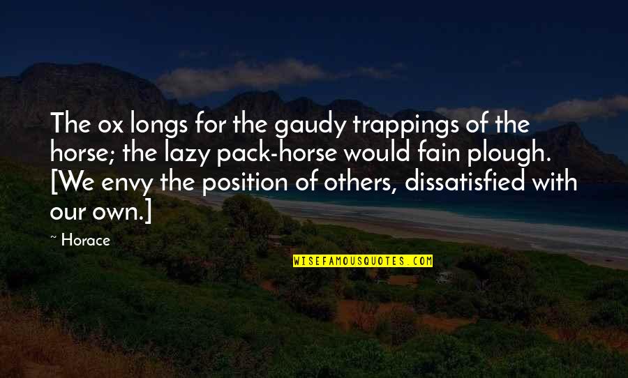 Daniliana Quotes By Horace: The ox longs for the gaudy trappings of Daniliana Quotes By Horace: The ox longs for the gaudy trappings of