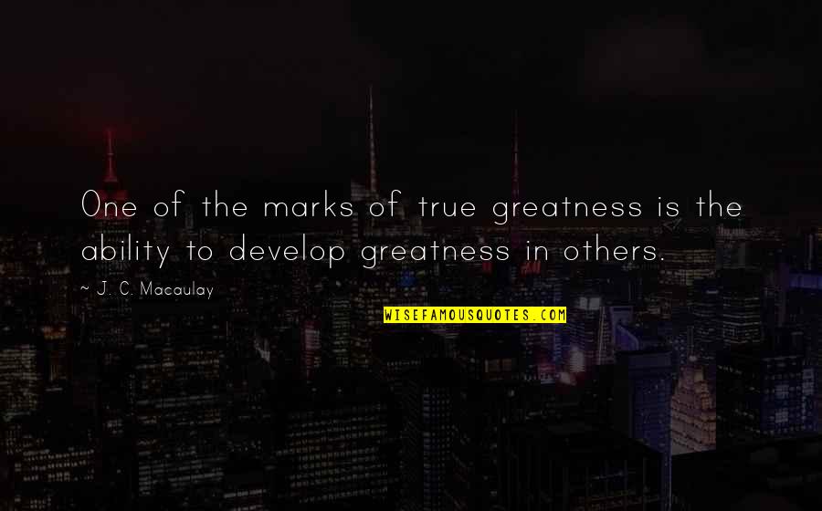 Danilo Gallinari Quotes By J. C. Macaulay: One of the marks of true greatness is