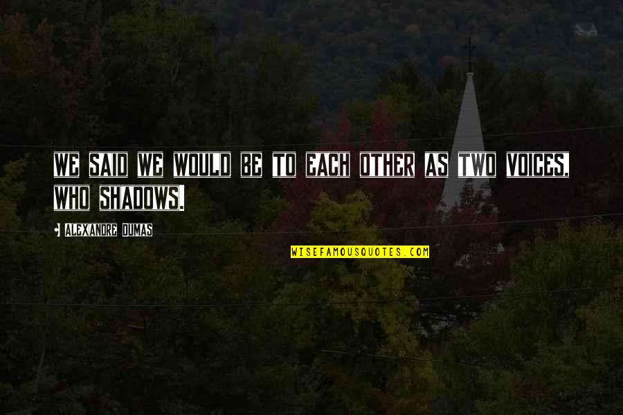 Danilo Mesquita Quotes By Alexandre Dumas: we said we would be to each other Danilo Mesquita Quotes By Alexandre Dumas: we said we would be to each other