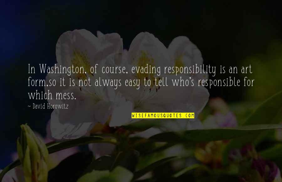 Danilo Mesquita Quotes By David Horowitz: In Washington, of course, evading responsibility is an Danilo Mesquita Quotes By David Horowitz: In Washington, of course, evading responsibility is an