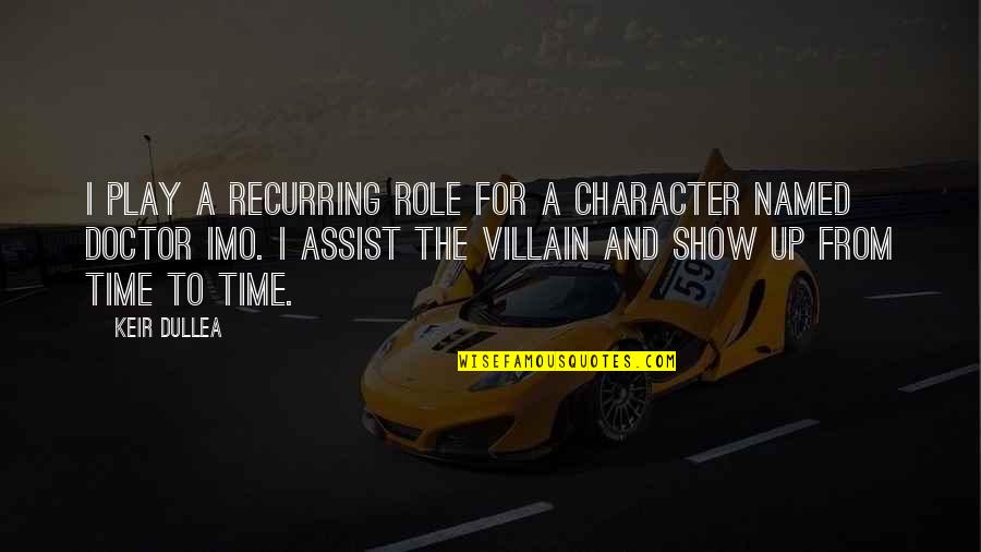 Danilo Mesquita Quotes By Keir Dullea: I play a recurring role for a character Danilo Mesquita Quotes By Keir Dullea: I play a recurring role for a character