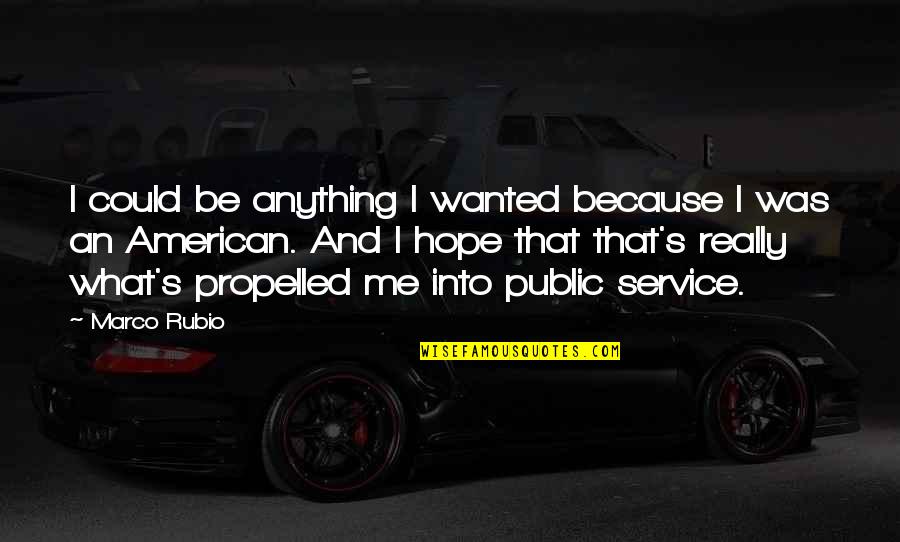 Danilos Limen Quotes By Marco Rubio: I could be anything I wanted because I Danilos Limen Quotes By Marco Rubio: I could be anything I wanted because I