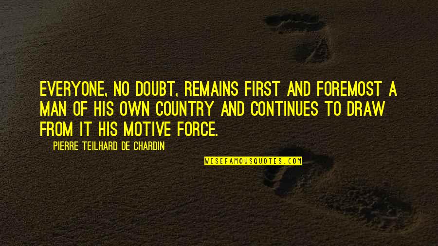 Danilos Limen Quotes By Pierre Teilhard De Chardin: Everyone, no doubt, remains first and foremost a Danilos Limen Quotes By Pierre Teilhard De Chardin: Everyone, no doubt, remains first and foremost a