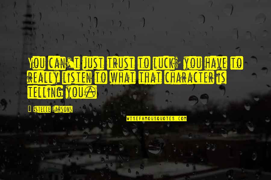 Danilova At Watch Quotes By Estelle Parsons: You can't just trust to luck; you have Danilova At Watch Quotes By Estelle Parsons: You can't just trust to luck; you have