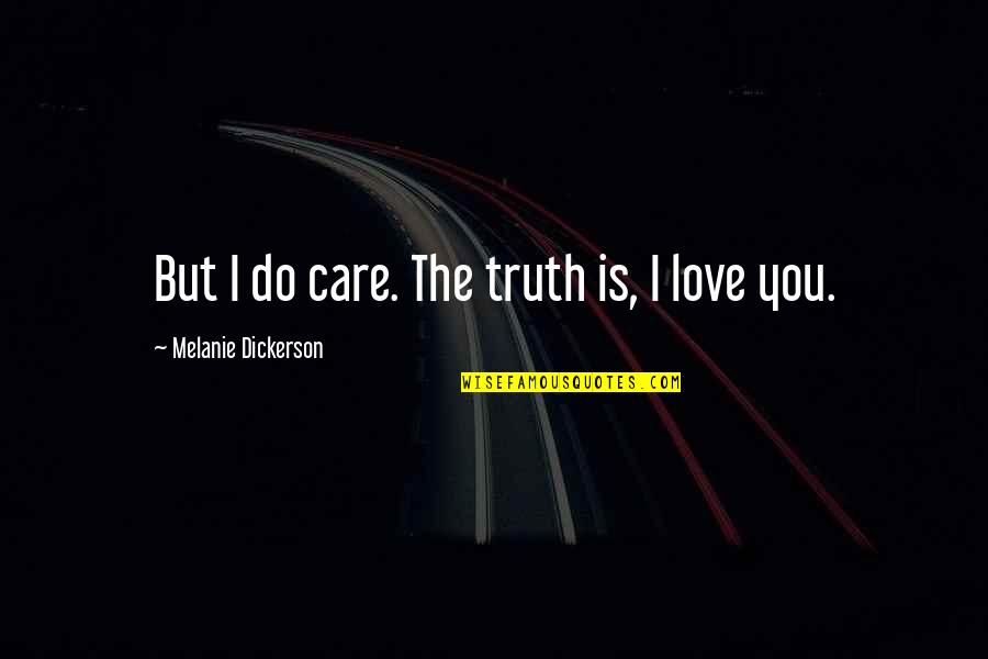 Danilovic Olga Quotes By Melanie Dickerson: But I do care. The truth is, I Danilovic Olga Quotes By Melanie Dickerson: But I do care. The truth is, I