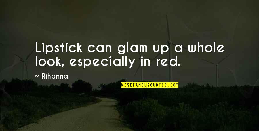 Danilowicz Landscape Quotes By Rihanna: Lipstick can glam up a whole look, especially