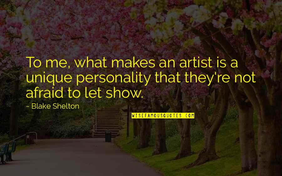 Daniluk Farm Quotes By Blake Shelton: To me, what makes an artist is a