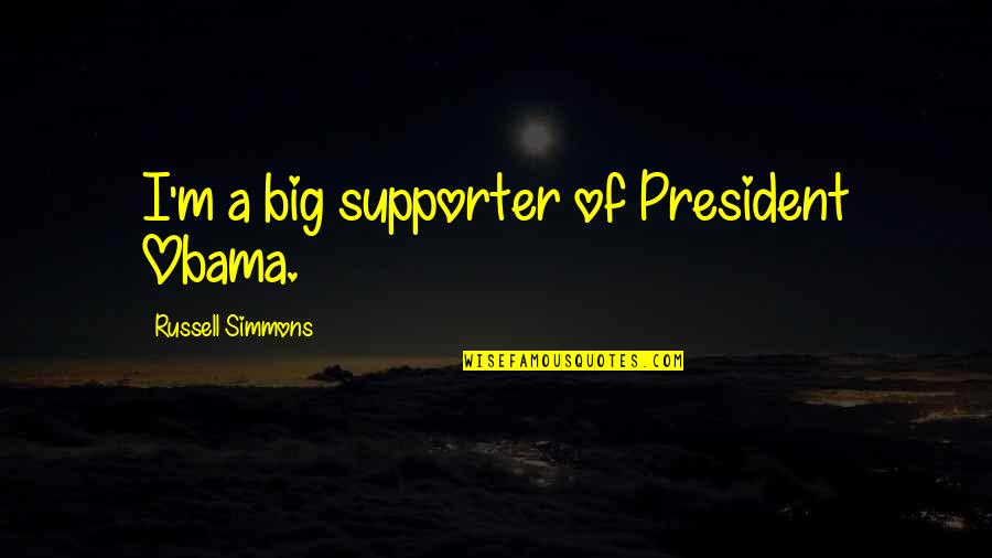 Daniluk Machinery Quotes By Russell Simmons: I'm a big supporter of President Obama. Daniluk Machinery Quotes By Russell Simmons: I'm a big supporter of President Obama.
