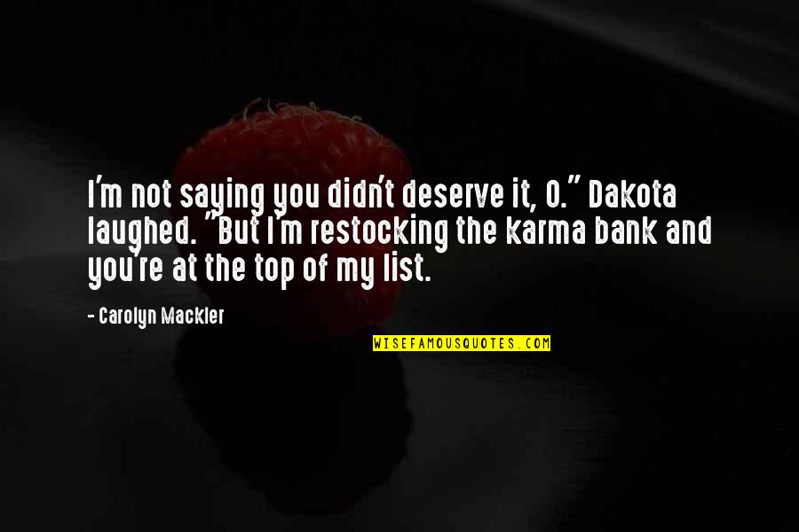 Danimaux Voie Quotes By Carolyn Mackler: I'm not saying you didn't deserve it, O."