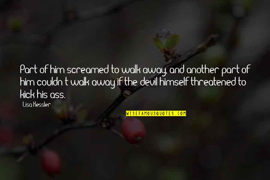 Danine Mueller Quotes By Lisa Kessler: Part of him screamed to walk away, and