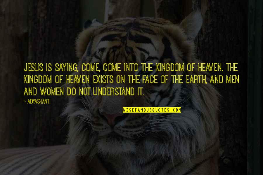 Daninhas Quotes By Adyashanti: Jesus is saying, Come, come into the Kingdom Daninhas Quotes By Adyashanti: Jesus is saying, Come, come into the Kingdom