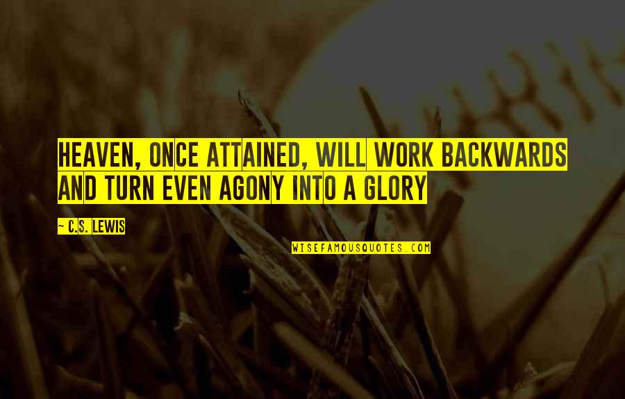 Daninhas Quotes By C.S. Lewis: Heaven, once attained, will work backwards and turn