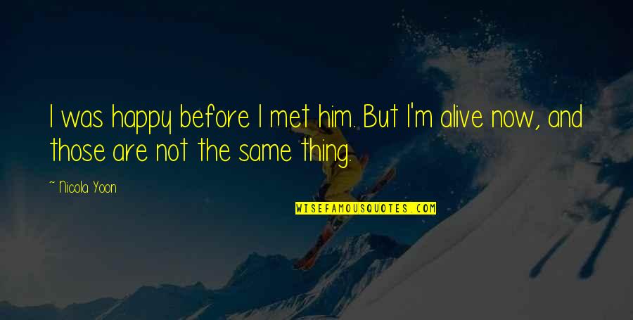 Daninhas Quotes By Nicola Yoon: I was happy before I met him. But