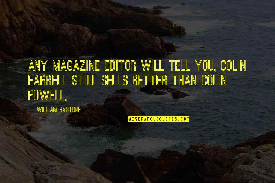 Daninhas Quotes By William Bastone: Any magazine editor will tell you, Colin Farrell Daninhas Quotes By William Bastone: Any magazine editor will tell you, Colin Farrell