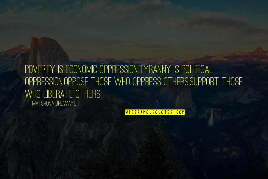 Danino En Quotes By Matshona Dhliwayo: Poverty is economic oppression.Tyranny is political oppression.Oppose those Danino En Quotes By Matshona Dhliwayo: Poverty is economic oppression.Tyranny is political oppression.Oppose those