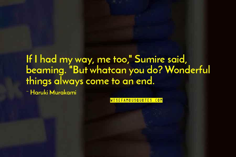 Danion Kell Quotes By Haruki Murakami: If I had my way, me too," Sumire