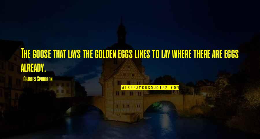 Danish Birthday Quotes By Charles Spurgeon: The goose that lays the golden eggs likes