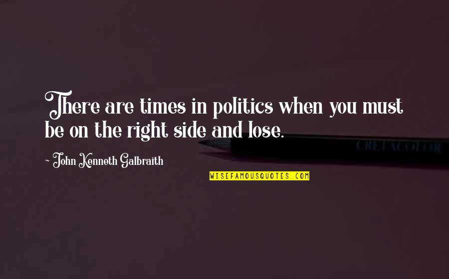 Danish Man Quotes By John Kenneth Galbraith: There are times in politics when you must